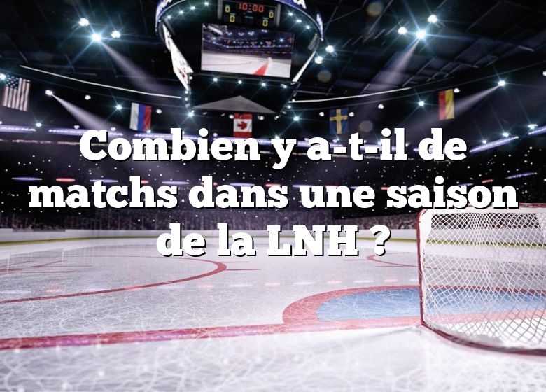 Combien y a-t-il de matchs dans une saison de la LNH ?